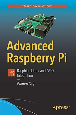 ADVANCED RASPBERRY PI: RASPBIAN LINUX AND GPIO INTEGRATION Warren Gay