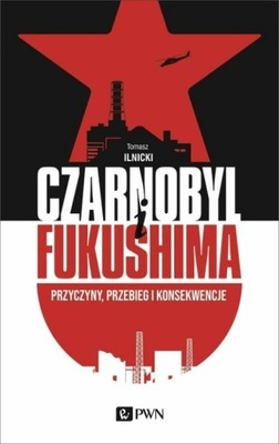 Czarnobyl i Fukushima Tomasz Ilnicki