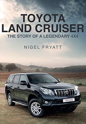 TOYOTA LAND CRUISER: THE STORY OF A LEGENDARY 4X4