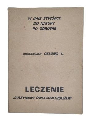 L. Gelong - W imię Stwórcy, leczenie jarzynami , owocami i zbożem