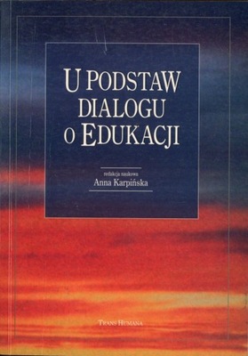 U podstaw dialogu o edukacji - red. Anna Karpińska