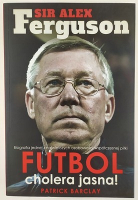 Sir Alex Ferguson Futbol cholera jasna!