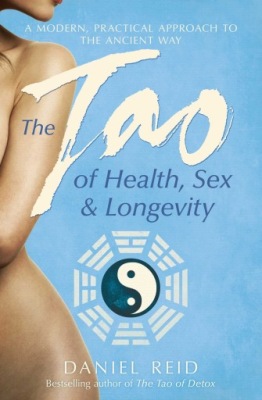 Reid, Daniel The Tao Of Health, Sex And Longevity