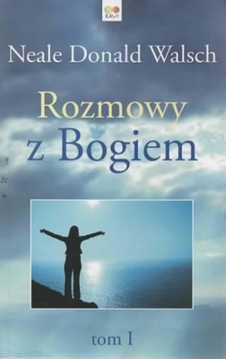 Rozmowy z Bogiem. Tom 1. NEALE DONALD WALSCH