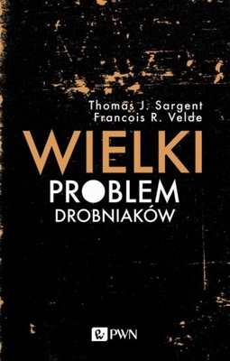 Wielki problem drobniaków Thomas J. Sargent