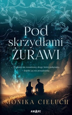 POD SKRZYDŁAMI ŻURAWI, MONIKA CIELUCH