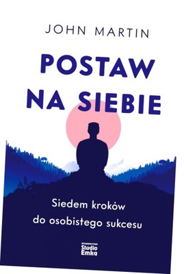 Postaw na siebie. Siedem kroków do osobistego sukcesu