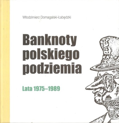 BANKNOTY POLSKIEGO PODZIEMIA LATA 1975-1989 WŁODZIMIERZ DOMAGALSKI-ŁABĘDZKI