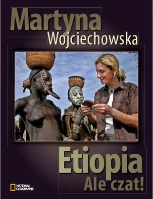 MARTYNA WOJCIECHOWSKA - ETIOPIA - ALE CZAT! - nowa