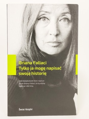 Tylko ja mogę napisać swoją historię Oriana Fallaci
