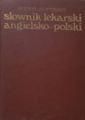 SŁOWNIK LEKARSKI ANGIELSKO-POLSKI Sabina Jędraszko