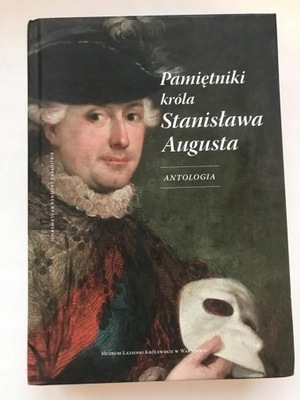 Pamiętniki króla Stanisław Augusta: Antologia Stanisław August Poniatowski