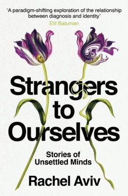 Strangers to Ourselves: Unsettled Minds and the Stories that Make Us (2022)