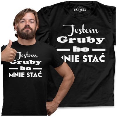 KOSZULKA MĘSKA JESTEM GRUBY BO MNIE STAĆ TSHIRT