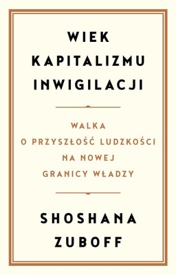 Wiek kapitalizmu inwigilacji. Walka o przyszłość l