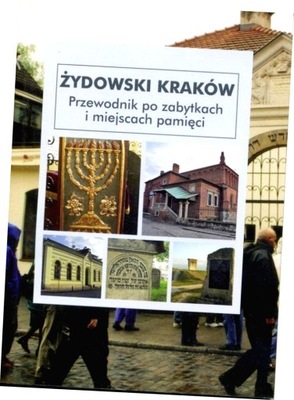 Żydowski Kraków. Przewodnik po zabytkach i miejscach pamięci