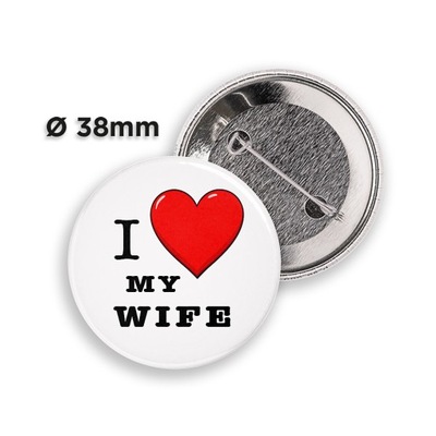 Przypinka I LOVE MY WIFE - Przypinka 38mm z agrafką