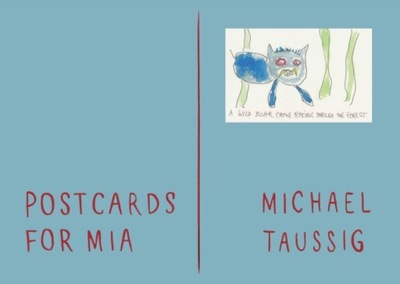 Postcards for Mia MICHAEL TAUSSIG
