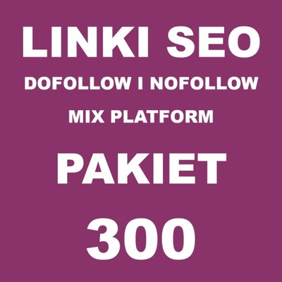 Linki SEO Mix Dofollow i Nofollow 300 LINKÓW