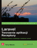 Laravel. Tworzenie aplikacji. Receptury