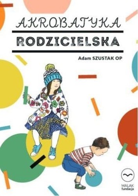 AKROBATYKA RODZICIELSKA, ADAM SZUSTAK