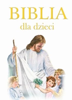 BIBLIA DLA DZIECI - ilustrowane Pismo Święte