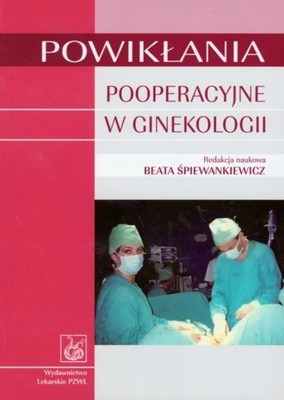 Powikłania Pooperacyjne w Ginekologii Beata Śpiewankiewicz