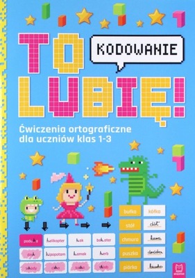 TO LUBIĘ KODOWANIE ĆWICZENIA ORTOGRAFICZNE KL.1-3