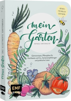Mein Garten - Das illustrierte Gartenbuch: Mit Gärtnerwissen, Pflanzplänen