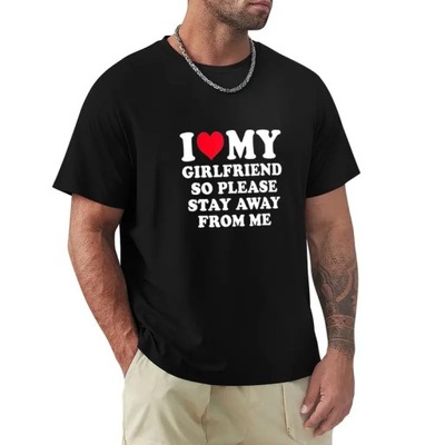 I love my girlfriend so please stay away from me T-Shirt Koszulka