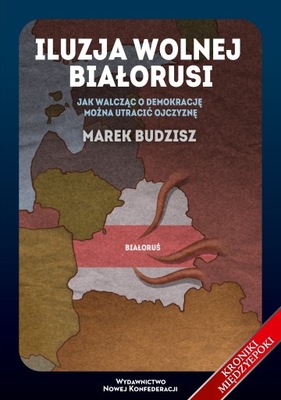 Iluzja wolnej Białorusi - Marek Budzisz