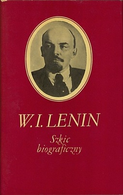 W. I. Lenin. Szkic biograficzny, praca zbiorowa