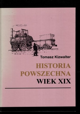 HISTORIA POWSZECHNA WIEK XIX - TOMASZ KIZWALTER
