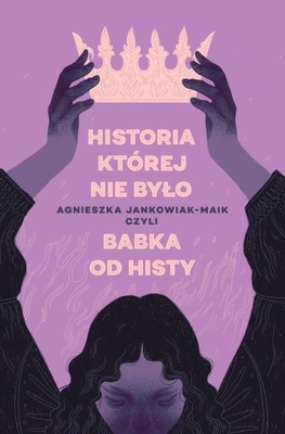 Historia, której nie było Agnieszka Jankowiak-Maik