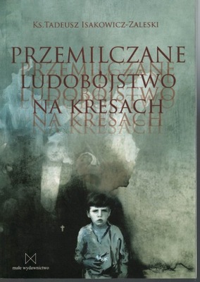 Przemilczane ludobójstwo na kresach Ks. Tadeusz Isakowicz -Zaleski