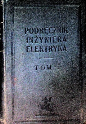 Podręcznik inżyniera elektryka Tom I, 1947 r.