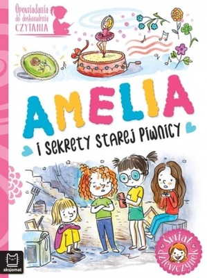 Amelia i sekrety starej piwnicy. Opowiadania do doskonalenia czytania. Świa