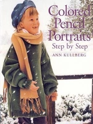 Colored Pencil Portraits Step by Step Ann Kullberg
