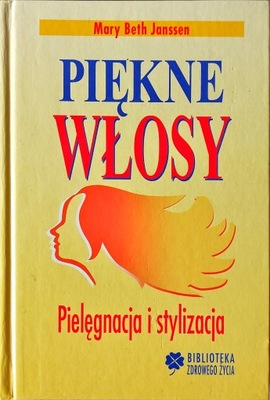 Piękne Włosy Pielęgnacja i stylizacja Mary Beth Janssen