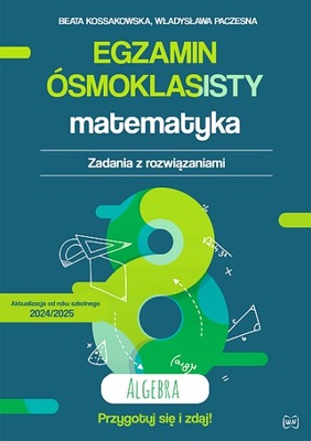 EGZAMIN ÓSMOKLASISTY. MATEMATYKA. ZADANIA Z ROZWIĄZANIAMI. ALGEBRA