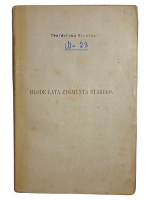 Wiesława Twardowska Młode Lata Zygmunta Starego Unikat