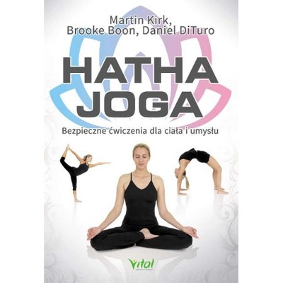 Hatha joga. Bezpieczne ćwiczenia dla ciała i