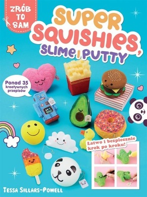 SUPER SQUISHIES, SLIME I PUTTY TESSA SILLARS-POWELL