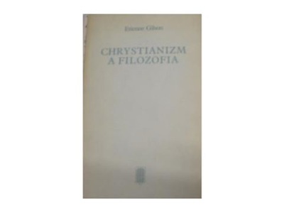 Chrystianizm a filozofia - Etienne Gilson