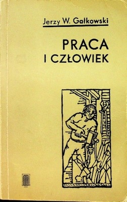 Jerzy W. Gałkowski - Praca i człowiek