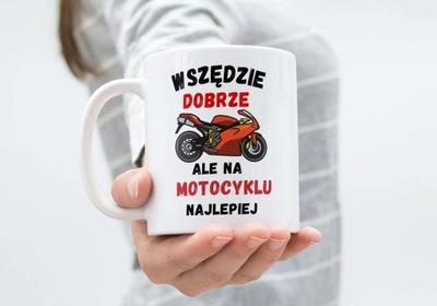 Kubek z nadrukiem śmieszne - KS24 - Wszędzie dobrze ale na motocyklu najlep