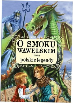 O smoku wawelskim i inne polskie legendy