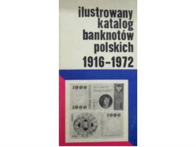 Ilustrowany katalog banknotów polskich 1916-1972