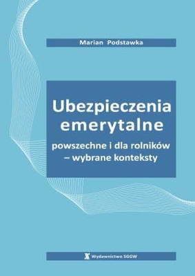 Ubezpieczenia emerytalne powszechne i dla rolników - wybrane konteksty.