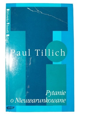 Pytanie o Nieuwarunkowane Paul Tillich
